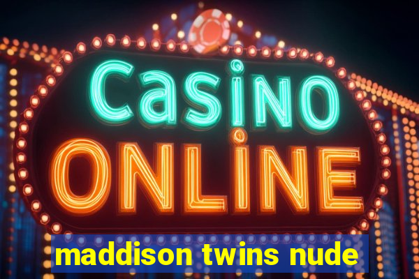 maddison twins nude